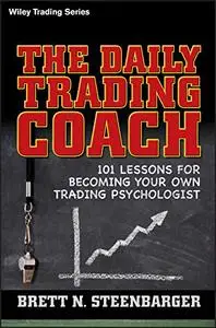 The Daily Trading Coach: 101 Lessons for Becoming Your Own Trading Psychologist (Repost)
