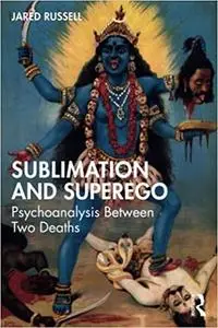 Sublimation and Superego: Psychoanalysis Between Two Deaths