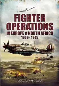 «Fighter Operations in Europe and North Africa, 1939–1945» by David Wragg