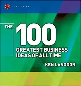 The 100 Greatest Business Ideas of All Time  Ed 2