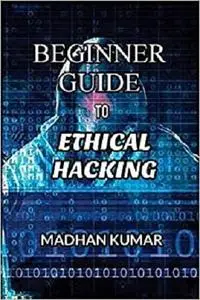 BEGINNER GUIDE TO ETHICAL HACKING