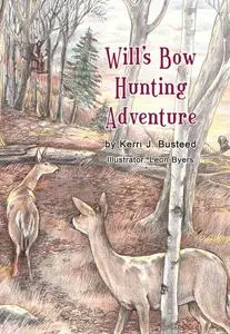 «Will's Bow Hunting Adventure» by Kerri J.Busteed