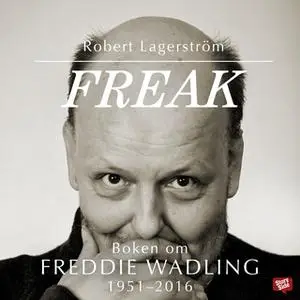 «Freak - boken om Freddie Wadling» by Robert Lagerström