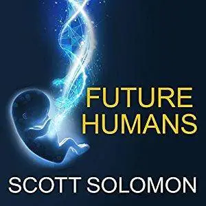Future Humans: Inside the Science of Our Continuing Evolution [Audiobook]