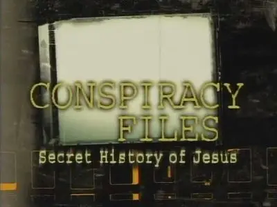 Discovery Channel - Conspiracy Files: Secret History of Jesus (2006)