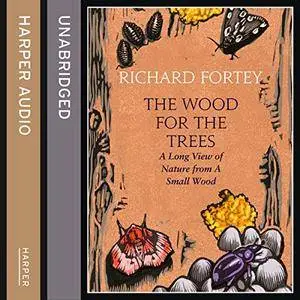 The Wood for the Trees: The Long View of Nature from a Small Wood [Audiobook]