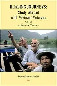 Healing Journeys: Study Abroad With Vietnam Veterans (Vietnam Trilogy) (Vietnam Trilogy)  by Raymond Monsour Scurfield (Author)