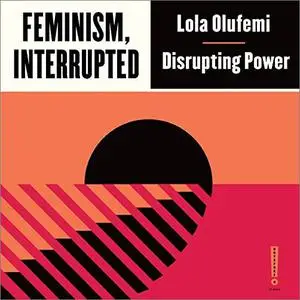 Feminism, Interrupted: Disrupting Power (Outspoken) [Audiobook]