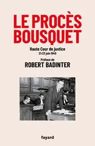Robert Badinter, "Le procès Bousquet : Haute Cour de justice 21-23 juin 1949"