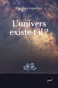 Thomas Lepeltier, "L'univers existe-t-il ?"
