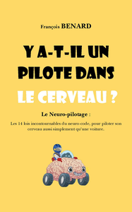 Y a-t-il un pilote dans le cerveau ? Le Neuro-pilotage -  François Bernard
