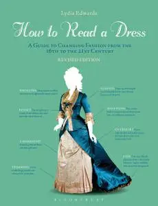 How to Read a Dress: A Guide to Changing Fashion from the 16th to the 21st Century, Revised Edition