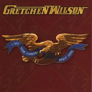 Gretchen Wilson - I Got Your Country Right Here (2010)