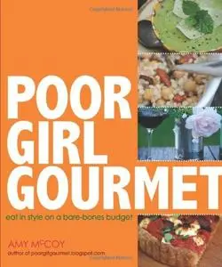 Poor Girl Gourmet: Eat in Style on a Bare Bones Budget
