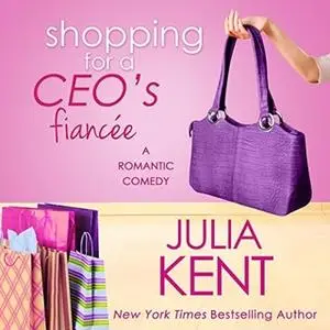 «Shopping for a CEO's Fiancee» by Julia Kent