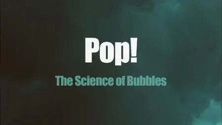 BBC - POP! The Science of Bubbles (2013)