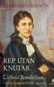 «Rep utan knutar : Victoria Benedictsson : en levnadsteckning» by Margareta Sjögren-Olsson