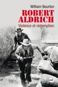 William Bourton, "Robert Aldrich : Violence et rédemption"