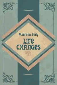 «Life Changes» by Maureen Ebdy