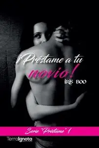 «¡Préstame a tu novio!» by Iris Boo