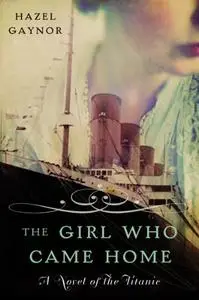 The Girl Who Came Home: A Novel of the Titanic