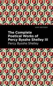 «The Complete Poetical Works of Percy Bysshe Shelley Volume III» by Percy Bysshe Shelley