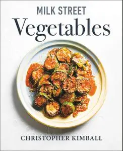 Milk Street Vegetables: 250 Bold, Simple Recipes for Every Season