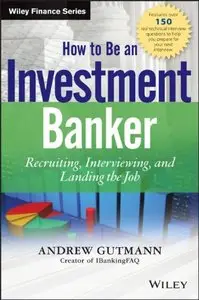 How to Be an Investment Banker: Recruiting, Interviewing, and Landing the Job (repost)