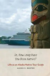So, How Long Have You Been Native? : Life As an Alaska Native Tour Guide