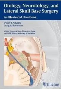 Otology, Neurotology, and Lateral Skull Base Surgery: An Illustrated Handbook [Repost]
