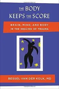 The Body Keeps the Score: Brain, Mind, and Body in the Healing of Trauma(Repost)