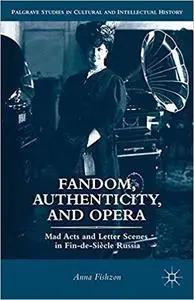 Fandom, Authenticity, and Opera: Mad Acts and Letter Scenes in Fin-de-Siècle Russia