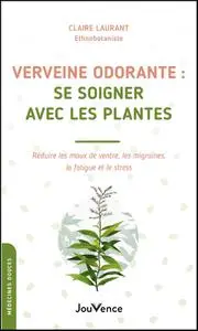 Claire Laurant-Berthoud, "Verveine odorante : Se soigner avec les plantes"