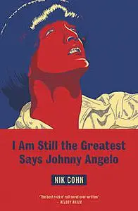 «I Am Still The Greatest Says Johnny Angelo» by Nik Cohn