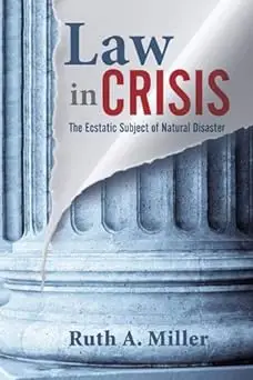 Law in Crisis: The Ecstatic Subject of Natural Disaster (The Cultural Lives of Law)
