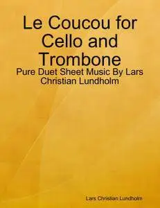 Le Coucou for Cello and Trombone - Pure Duet Sheet Music By Lars Christian Lundholm