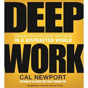Deep Work: Rules for Focused Success in a Distracted World [Audiobook]