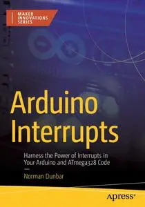 Arduino Interrupts: Harness the Power of Interrupts in Your Arduino and ATmega328 Code