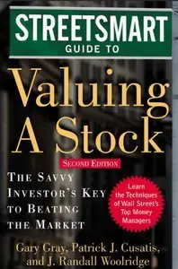 Gary Gray, Patrick Cusatis, J. Woolridge - Streetsmart Guide to Valuing a Stock [Repost]
