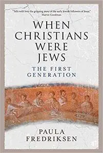 When Christians Were Jews: The First Generation