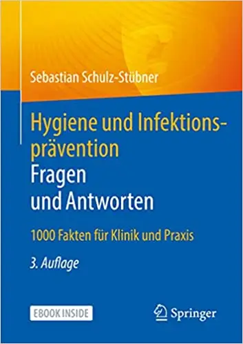 Hygiene und Infektionsprävention. Fragen und Antworten: 1000 Fakten für Klinik und Praxis