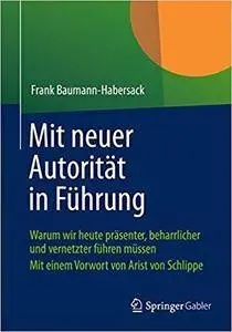 Mit neuer Autorität in Führung: Warum wir heute präsenter, beharrlicher und vernetzter führen müssen