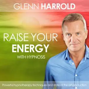 «Raise Your Energy & Motivation» by Glenn Harrold
