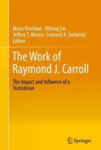 The Work of Raymond J. Carroll: The Impact and Influence of a Statistician (Repost)