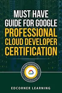 Must Have Guide for Google Professional Cloud Developer