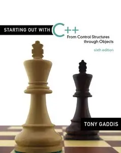 Starting Out with C++: From Control Structures through Objects, 6th Edition (Repost)