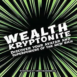 Wealth Kryptonite: Discover Your Avatar and Superpowers of the New Rich [Audiobook]