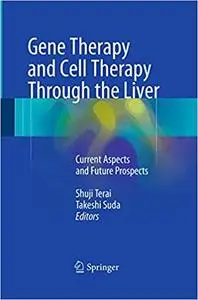 Gene Therapy and Cell Therapy Through the Liver: Current Aspects and Future Prospects (Repost)