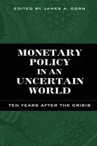 Monetary Policy in an Uncertain World: Ten Years After the Crisis