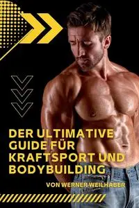 Der ultimative Guide für Kraftsport und Bodybuilding (German Edition)
